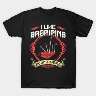 I Like Bagpiping And Maybe 3 People - Bagpiper T-Shirt